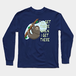 I'll Get There When I Get There Long Sleeve T-Shirt